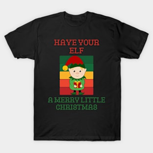 Have Your Elf A Merry Christmas T-Shirt
